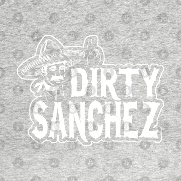 Dirty Sanchez by robotface